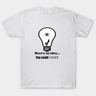 You Could Vote! T-Shirt